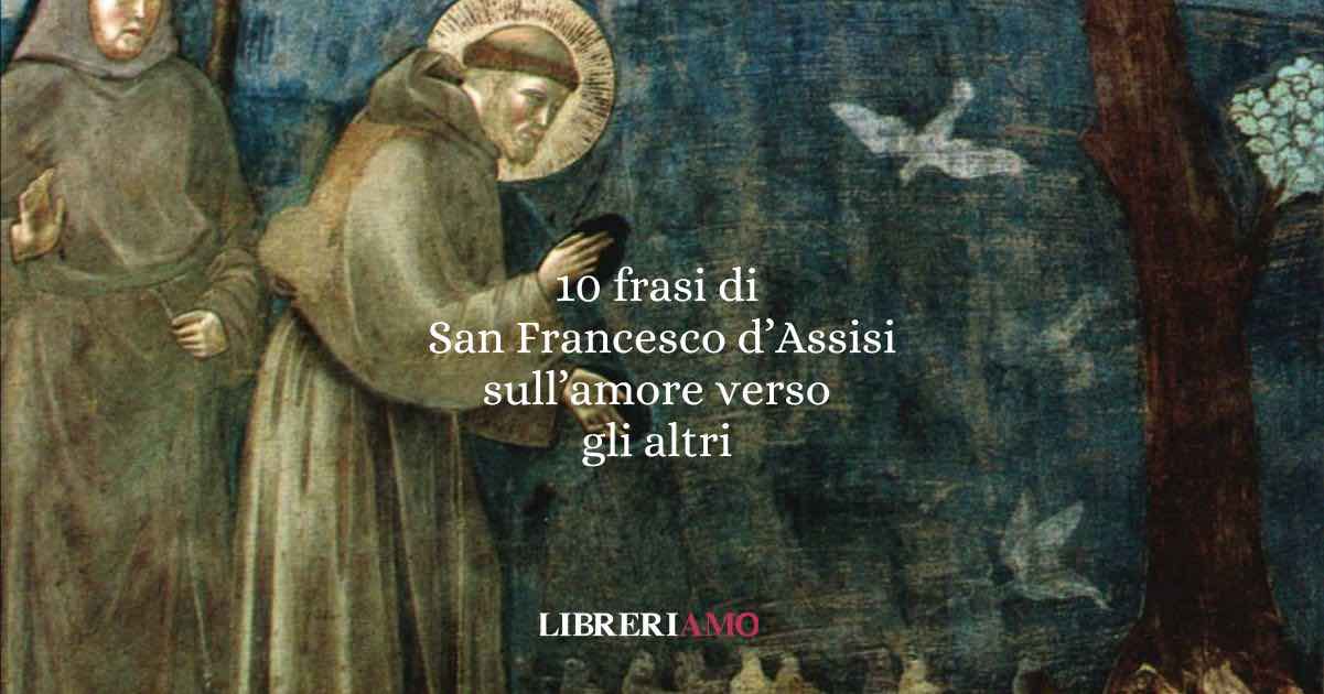10 Lezioni di vita di San Francesco d'Assisi sull'amore e su come vivere meglio
