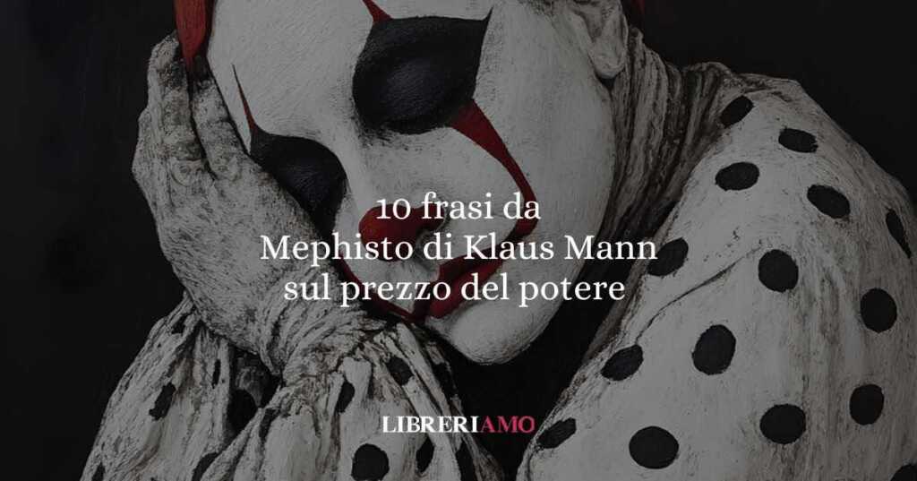10 frasi da Mephisto di Klaus Mann che ci insegnano che il potere ha sempre un prezzo da pagare