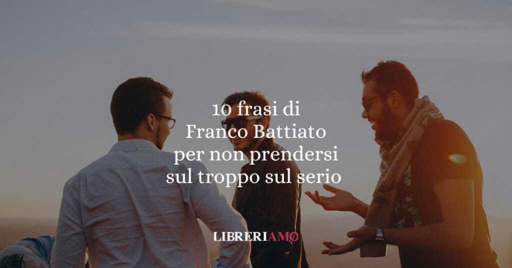 10 frasi di Franco Battiato per chi ha imparato a prendersi meno sul serio