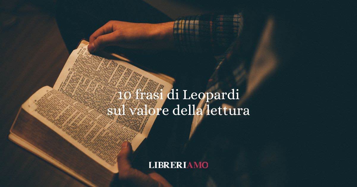 10 frasi di Giacomo Leopardi che ci insegnano il valore profondo della lettura