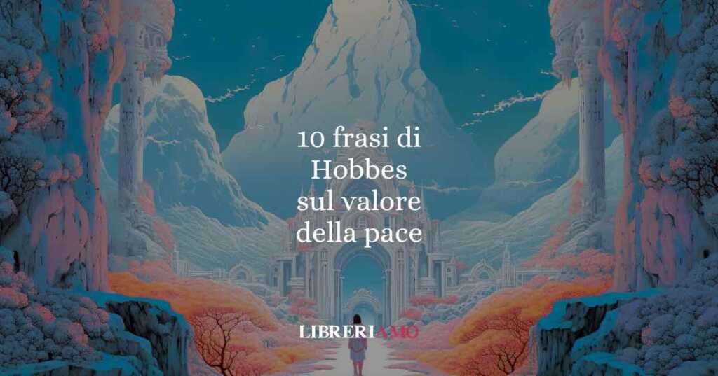 10 frasi di Hobbes che ci ricordano il valore della ragione e della pace