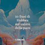 10 frasi di Hobbes che ci ricordano il valore della ragione e della pace