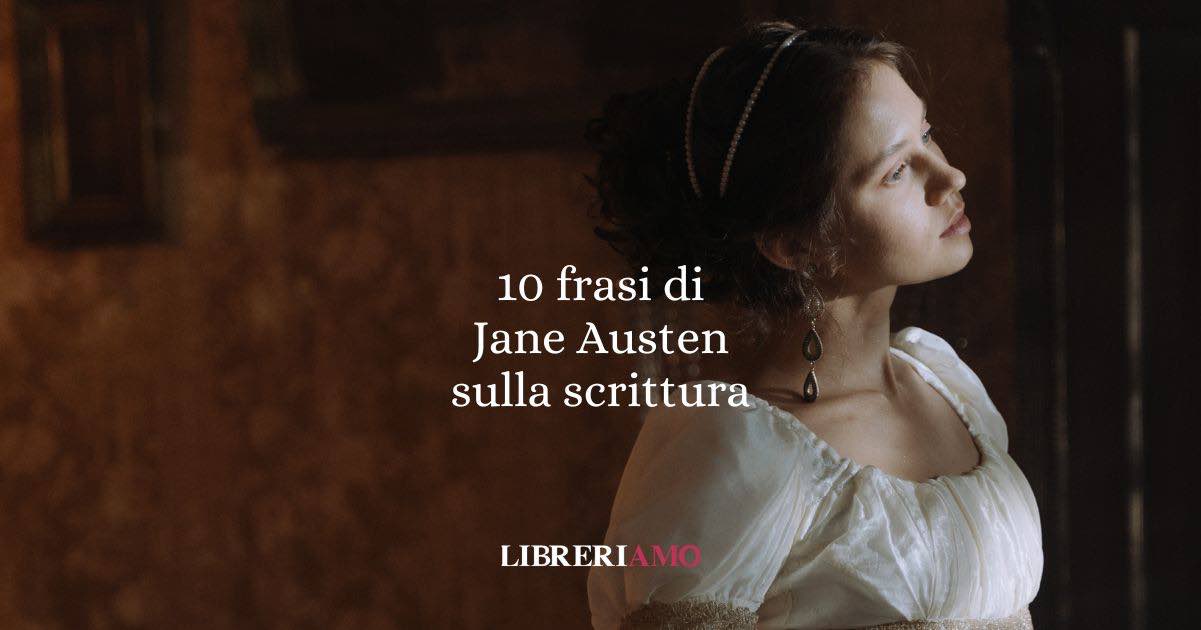10 frasi di Jane Austen sulla scrittura che ispirano ogni penna creativa