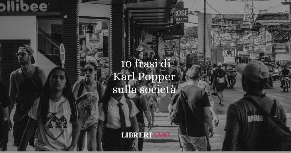 10 frasi di Karl Popper per chi crede in una società aperta e responsabile
