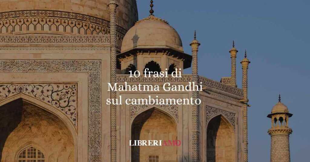10 frasi di Mahatma Gandhi che ispirano speranza, cambiamento e rinascita