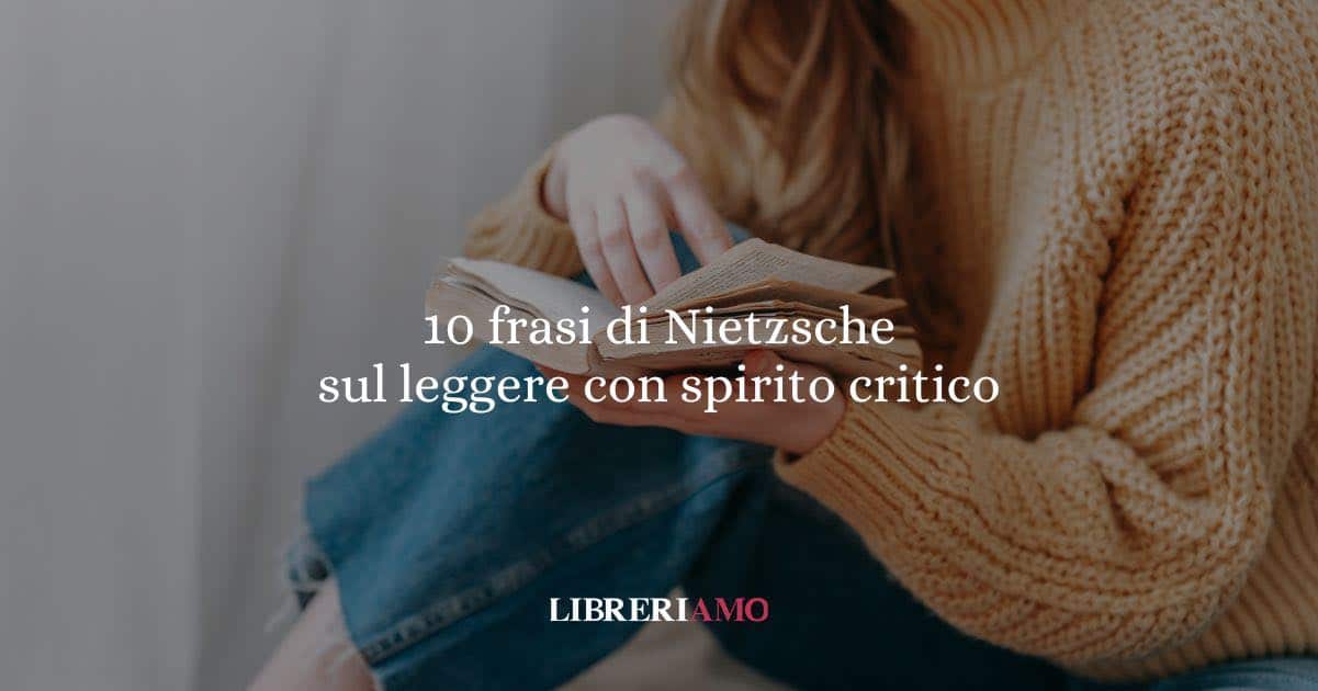 10 frasi di Nietzsche che ci insegnano a leggere con coraggio e spirito critico