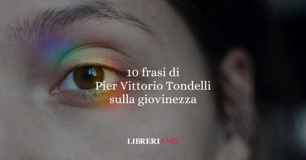 10 frasi di Pier Vittorio Tondelli sul tempo della giovinezza