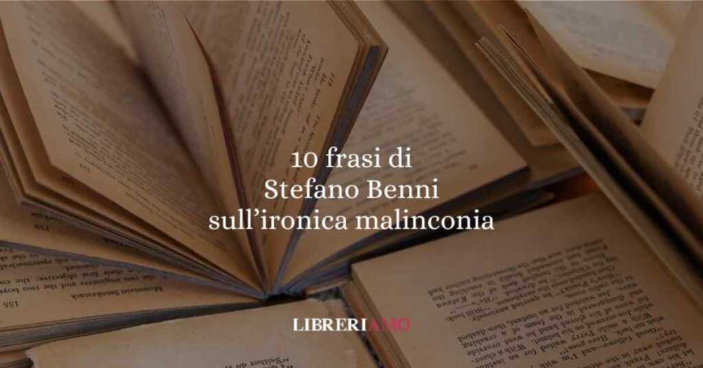 10 frasi di Stefano Benni sulla sua ironica malinconia
