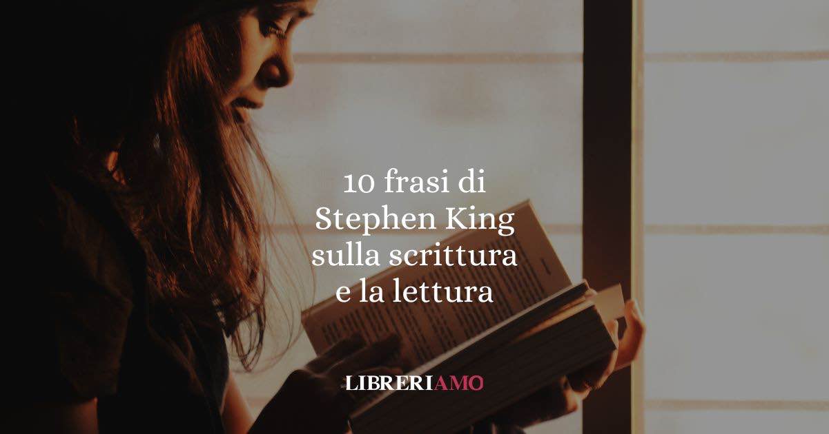 10 frasi di Stephen King per chi crede nel potere della scrittura e della letteratura