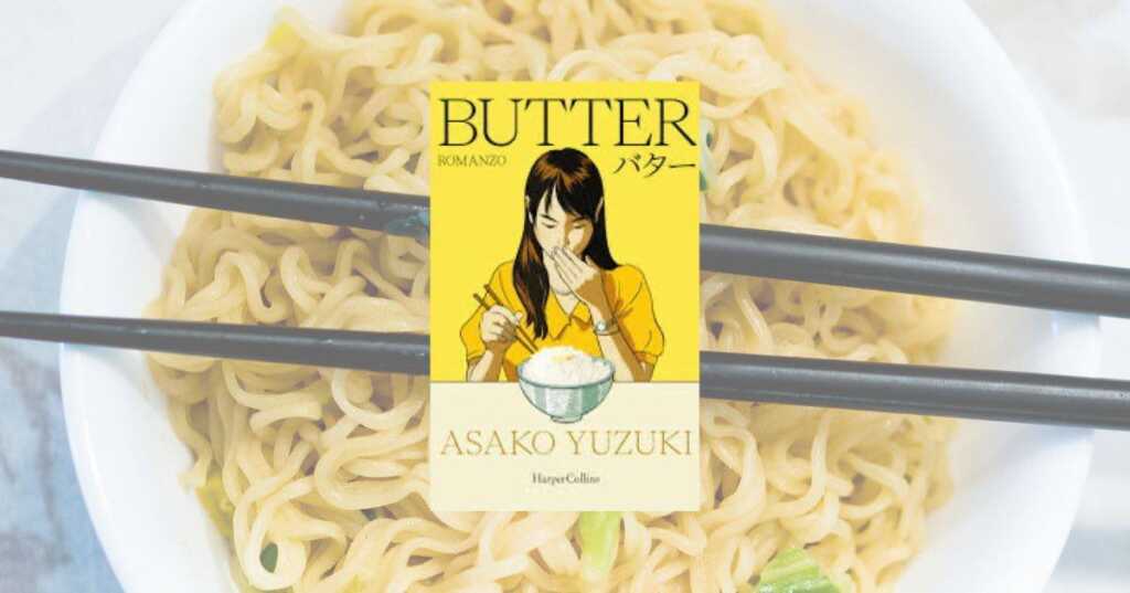 "Butter", il romanzo sconvolgente di Asako Yuzuki che svela la misoginia in Giappone; Butter di Asako Yuzuki, romanzo giapponese sul cibo e misoginia