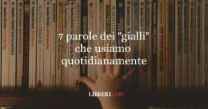 7 espressioni e parole dei "gialli" che usiamo tutti i giorni 2 7 espressioni e parole dei gialli che usiamo tutti i giorni