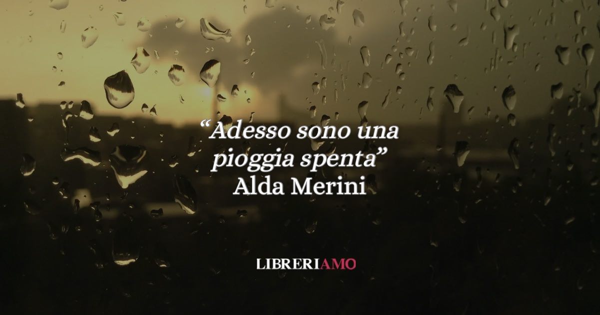 “Adesso sono una pioggia spenta”: la poesia di Alda Merini che trasforma il dolore in comprensione 6 “Adesso sono una pioggia spenta”: la poesia di Alda Merini che trasforma il dolore in comprensione