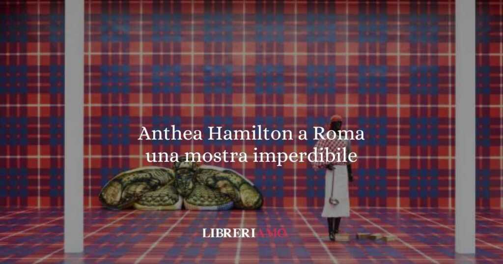 Anthea Hamilton a Roma una mostra imperdibile