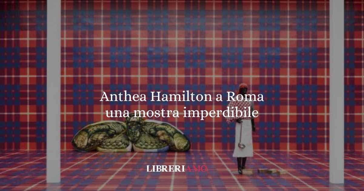 Anthea Hamilton a Roma una mostra imperdibile