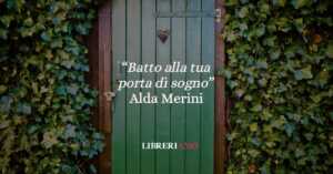 “Batto alla tua porta di sogno”: Alda Merini e la luce di Eros e Thanatos 13 “Batto alla tua porta di sogno”: Alda Merini e la luce di Eros e Thanatos