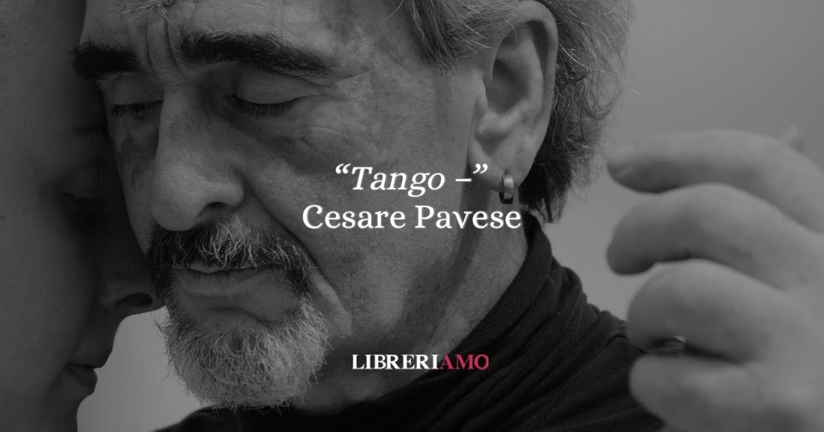 Cesare Pavese, “tango —”: la poesia segreta del desiderio 4 Cesare Pavese, “tango —”: la poesia segreta del desiderio
