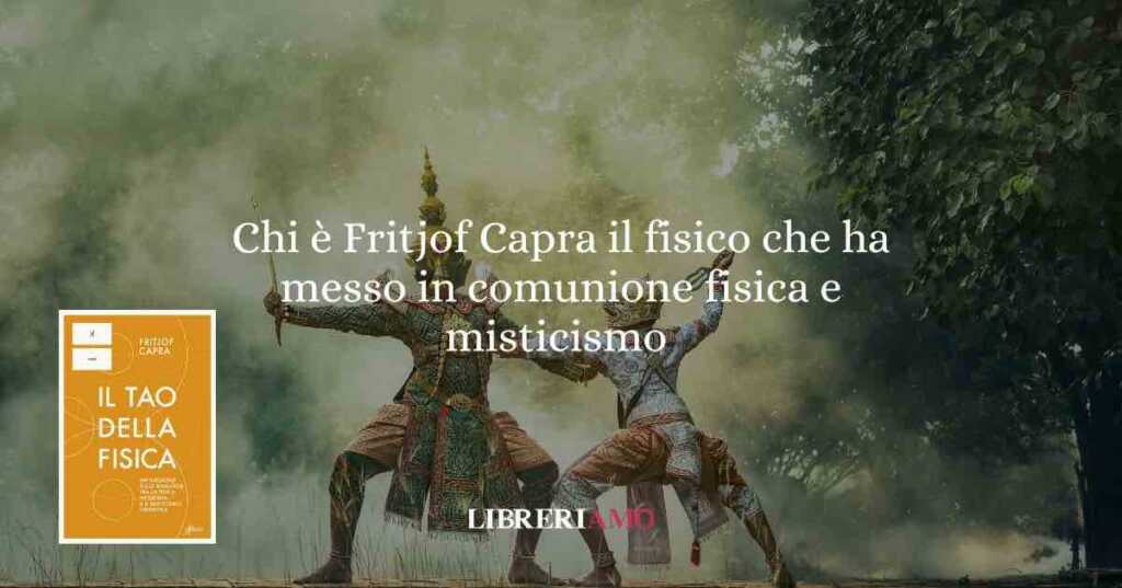 Chi è Fritjof Capra il fisico che ha messo in comunione fisica e misticismo