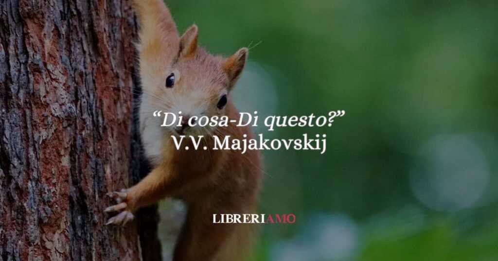 “Di cosa – Di questo?” La poesia di Majakovskij che trasforma un tema in destino