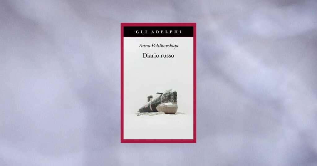 “Diario russo” di Anna Politkovskaja, reportage potenti sulla propaganda