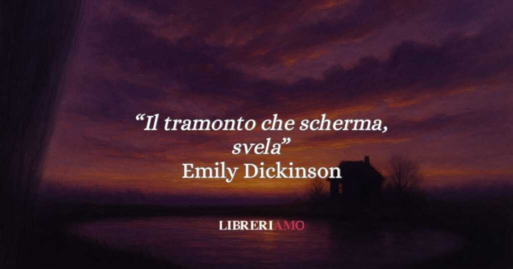 Emily Dickinson, 4 versi su "Il tramonto che scherma, svela"
