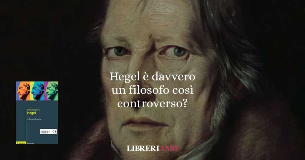 Hegel, il filosofo più discusso di tutti: è davvero così controverso?