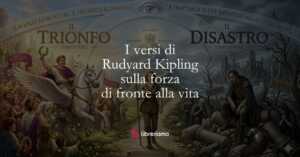 I versi di Rudyard Kipling sulla forza di fronte alla vita