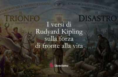 I versi di Rudyard Kipling sulla forza di fronte alla vita
