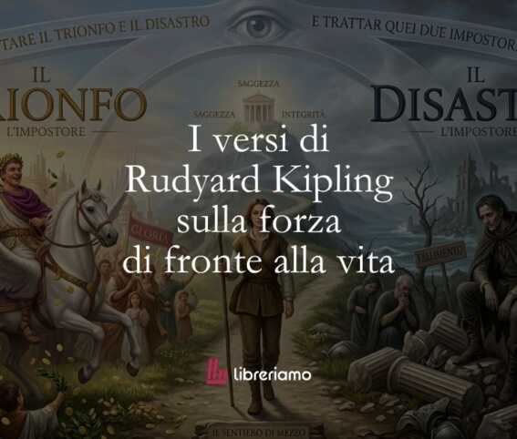 I versi di Rudyard Kipling sulla forza di fronte alla vita