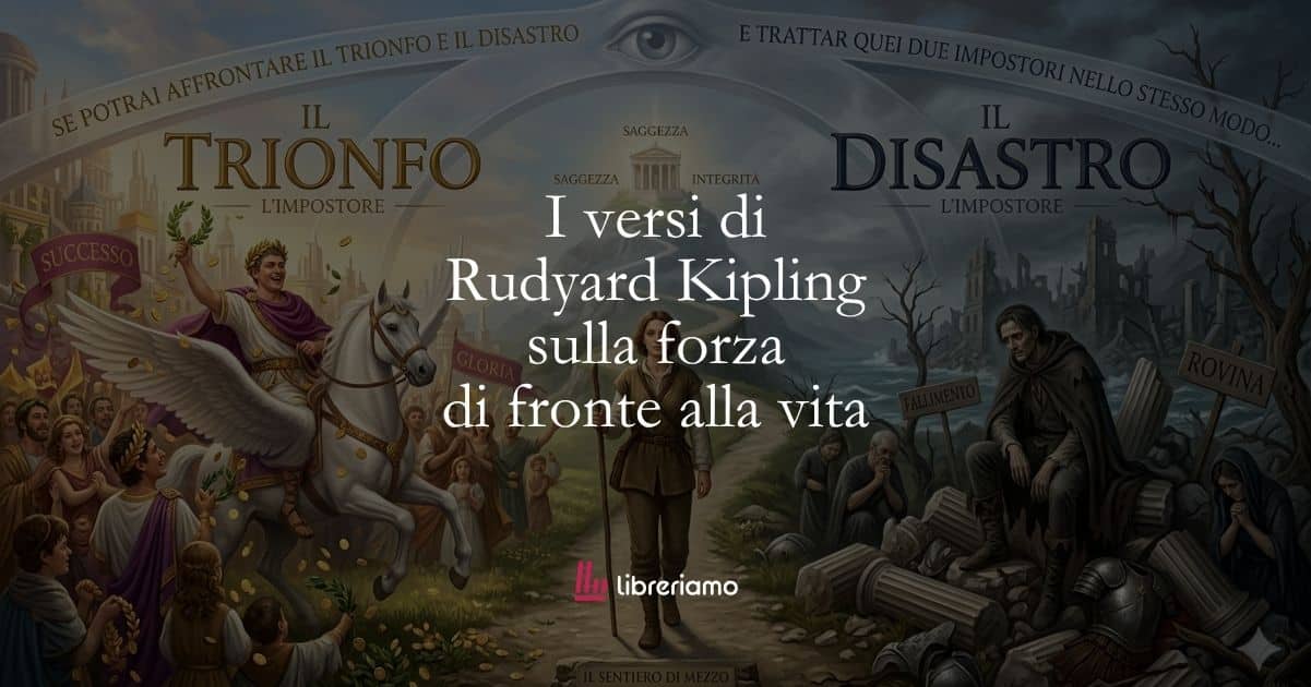 I versi di Rudyard Kipling sulla forza di fronte alla vita