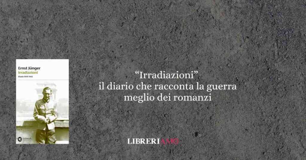 “Irradiazioni”: il diario che racconta la guerra meglio di mille romanzi
