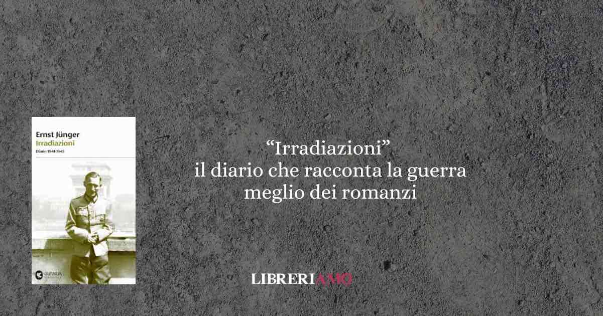 “Irradiazioni”: il diario che racconta la guerra meglio di mille romanzi