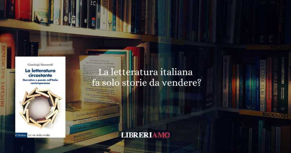 La letteratura italiana non fa più la rivoluzione. Fa solo storie da vendere?