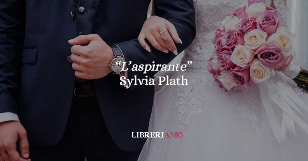 “L’aspirante” di Sylvia Plath: un matrimonio tra consumo e disumanizzazione