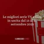 Le migliori serie TV e film in uscita dal 15 al 21 settembre 2025