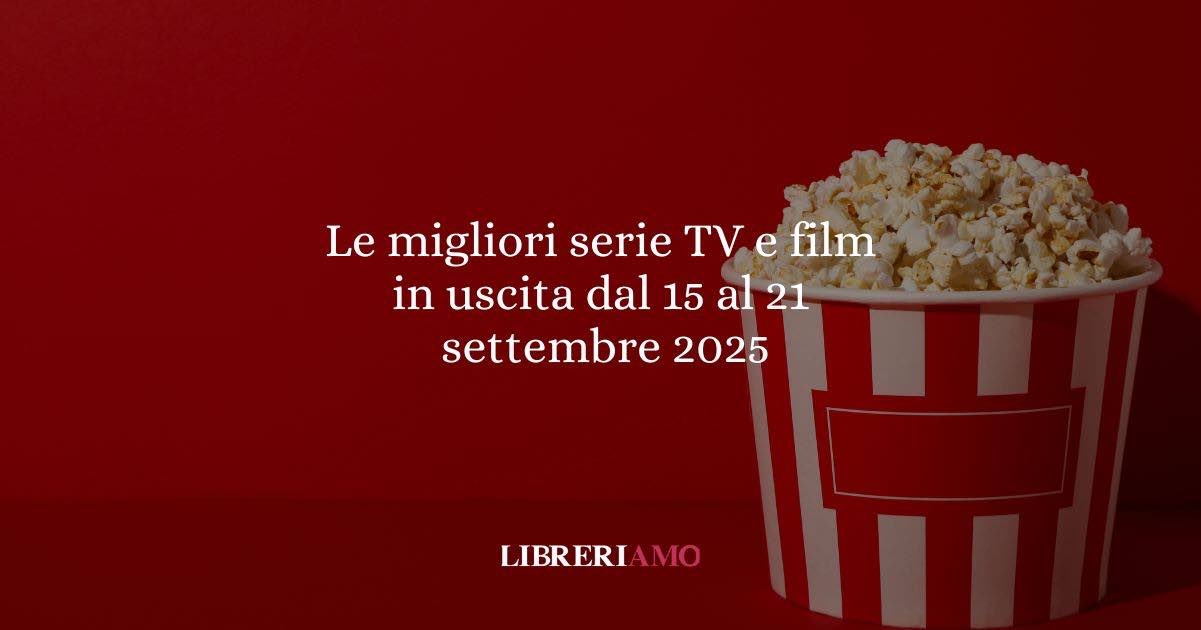 Le migliori serie TV e film in uscita dal 15 al 21 settembre 2025
