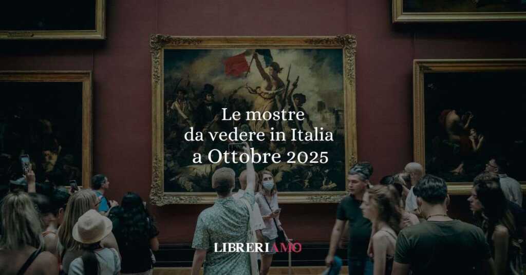 Le mostre da vedere in Italia a Ottobre 2025