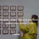 Le mostre d’arte da non perdere durante l'Autunno 2025