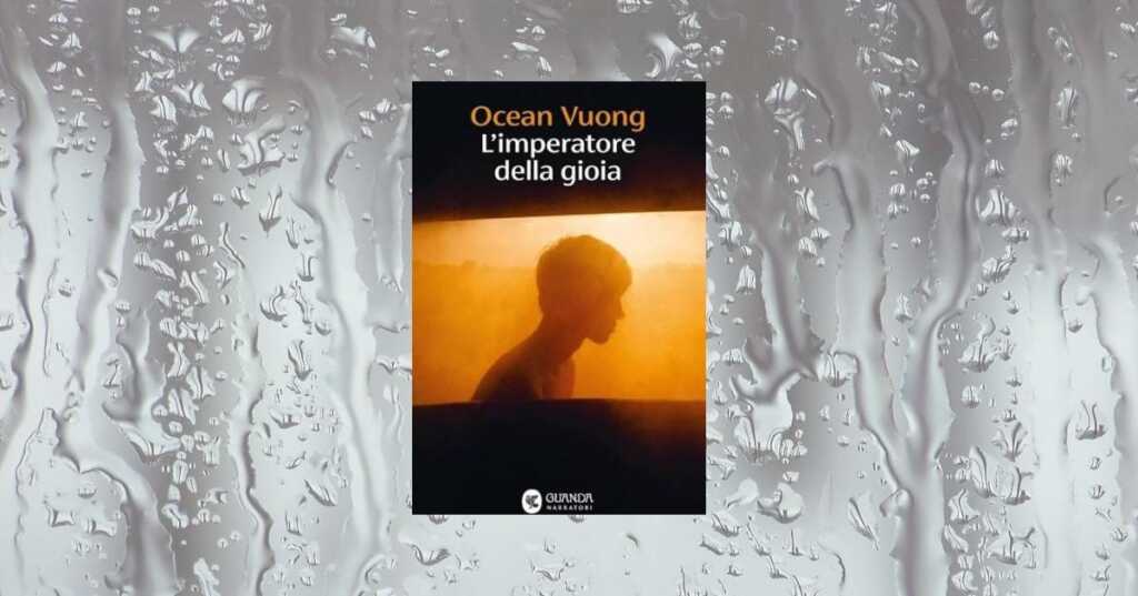 Ocean Vuong, “L’imperatore della gioia” un romanzo straordinario sulla speranza