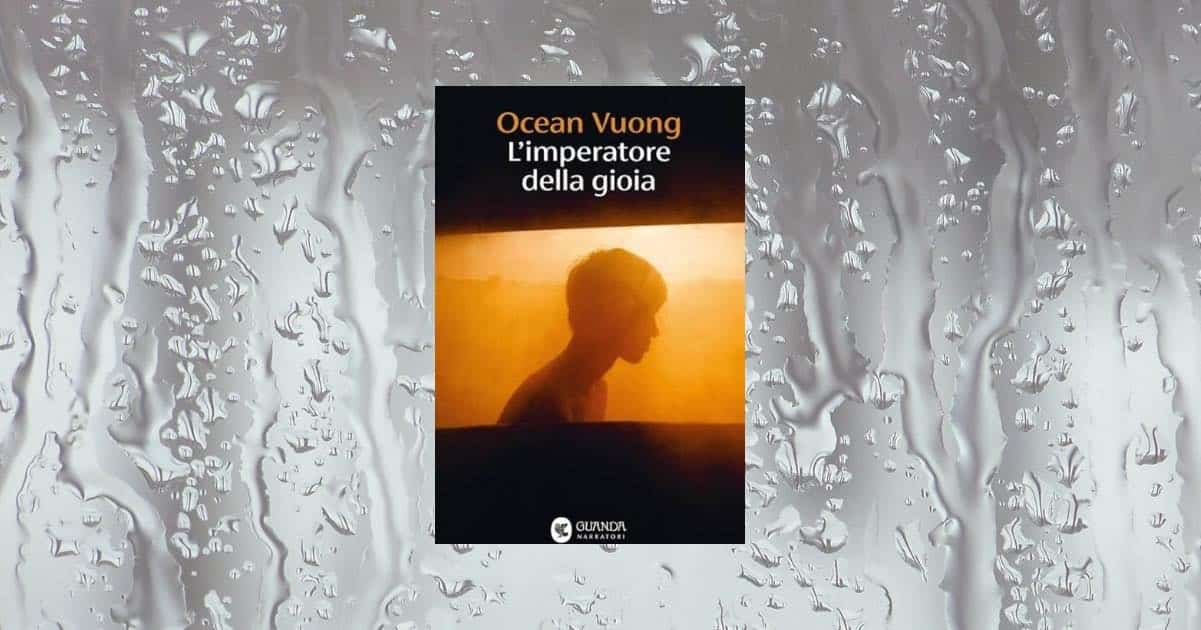 Ocean Vuong, “L’imperatore della gioia” un romanzo straordinario sulla speranza