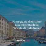 Passeggiata d'autunno con Zeno Cosini: alla scoperta della Trieste di Italo Svevo