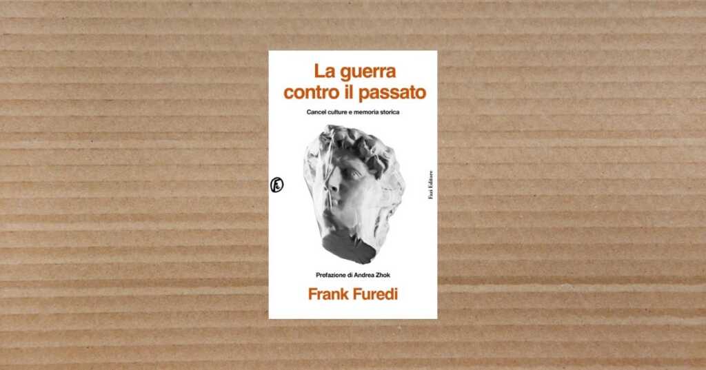 Perché “La guerra contro il passato” di Frank Furedi accende (davvero) il dibattito?