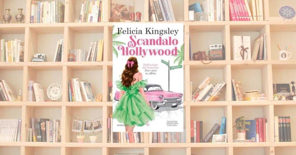 “Scandalo a Hollywood”: l’ultimo fenomeno romance di Felicia Kingsley