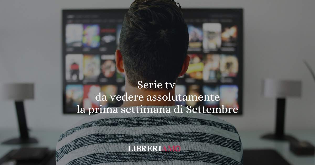 Settembre arriva col botto: le serie da non perdere nella prima settimana del mese