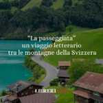 Sulle orme di Robert Walser: un viaggio letterario tra le montagne svizzere con "La passeggiata"
