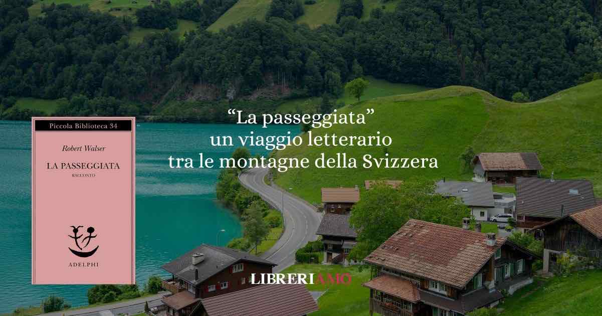 Sulle orme di Robert Walser: un viaggio letterario tra le montagne svizzere con "La passeggiata"