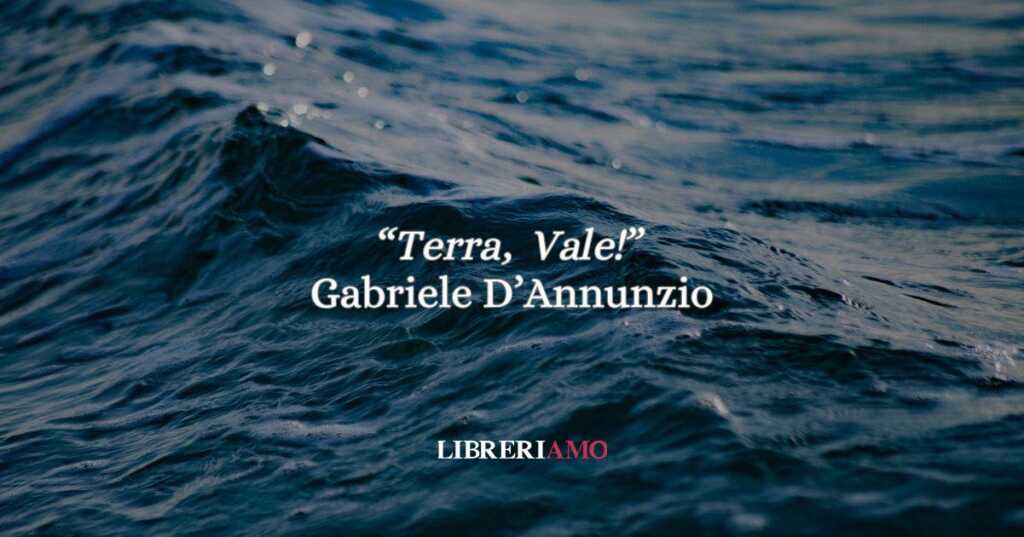 “Terra, vale!” di Gabriele D’Annunzio: l’addio alla terra e l’ebbrezza del mare