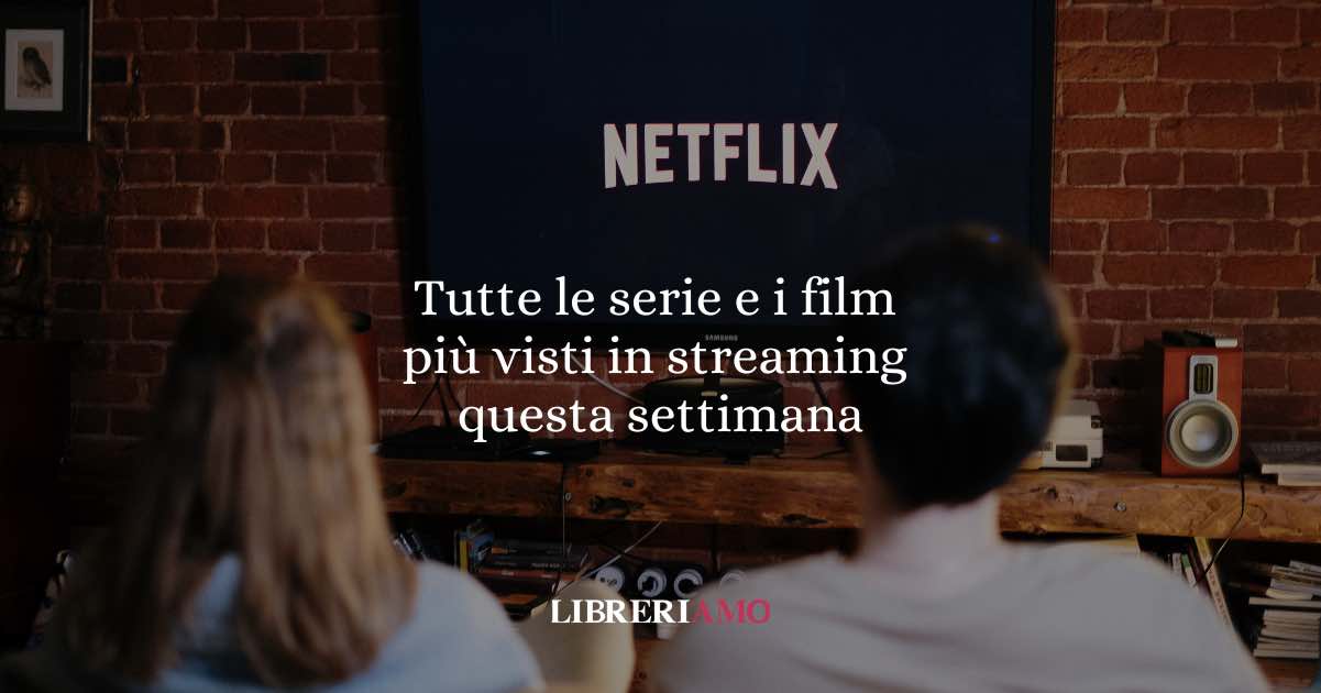 Tutte le serie tv e i film più visti in streaming nell'ultima settimana
