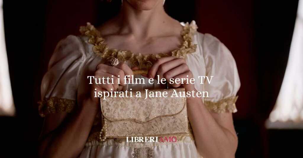 Tutti i film e le serie TV ispirati a Jane Austen: l’autrice più amata dallo schermo