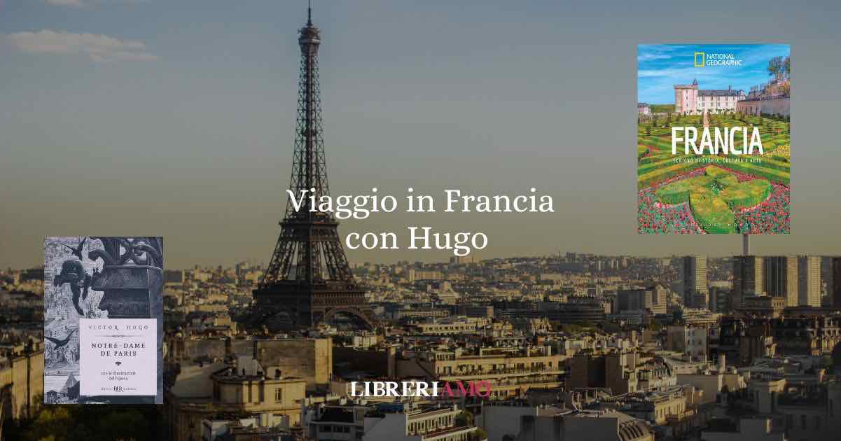 Viaggio in Francia attraverso i libri di Victor Hugo 4 Viaggio in Francia attraverso i libri di Victor Hugo