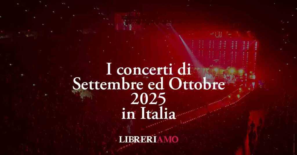 I concerti di Settembre ed Ottobre 2025 in Italia